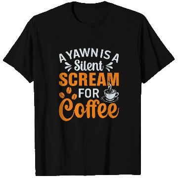 Discover Coffee Fun A Yawn Is a Silent Scream for Coffee Barista Caffeine T-Shirts