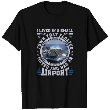 Discover I Lived In A Small Town That Floated US Aircraft Carrier T-Shirts