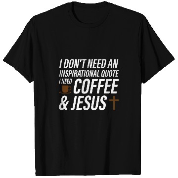 Discover Coffee Fun I don t need coffee jesus coffee beans T-Shirts