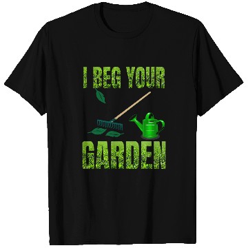 Discover Funny I beg your garden will be great to wear outdoors T-Shirts