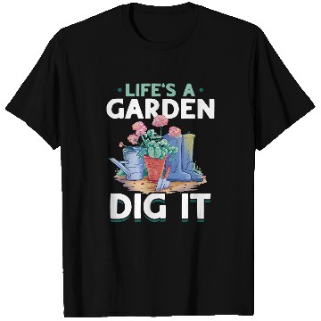 Discover Garden Gardening Lifes A Garden Dig It T-Shirts