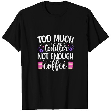 Discover Coffee Fun Not Enough Coffee Tired Mom Tired Mama Tired Mother T-Shirts