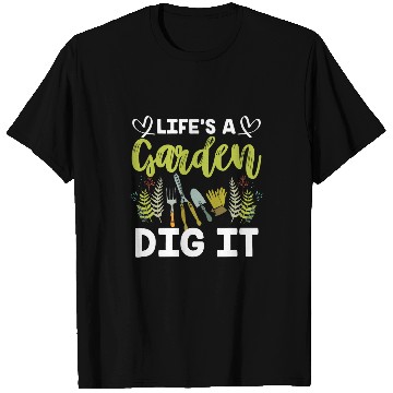 Discover Garden Gardening Lifes A Garden Dig It 1 T-Shirts