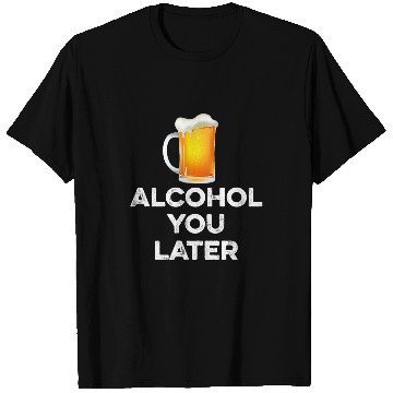 Discover Beer Fun Alcohol You Later Funny Beer Drinker Call Pun Humor T-Shirts