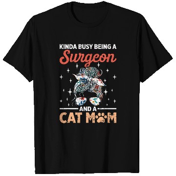 Discover Kinda Busy Being A Surgeon And A Cat Mom T-Shirts