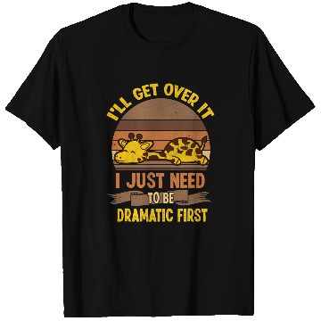 Discover Giraffe Pet I ll Get Over It I Just Need To Be Dramatic Lazy Giraffe T-Shirts