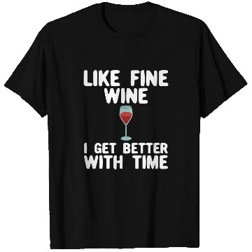 Discover Wines Fun Like Fine Wines I Get Better With Age Funny T-Shirts