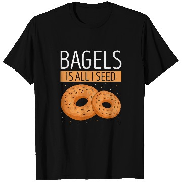 Discover Bagels Is All I Seed Baking Baker Bagel Lover Bagel T-Shirts