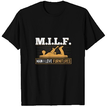 Discover MILF Man I Love Furnitures Union Carpenter Woodworking T-Shirts