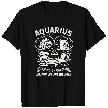 Discover Aquarius Running On caffeines And Conspiracy Theories Funny T-Shirts