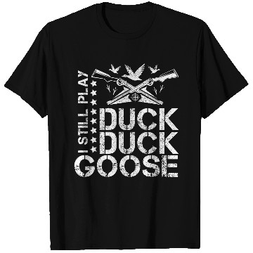 Discover I Still Play Duck Duck GooseFunny Duck Hunting T-Shirts