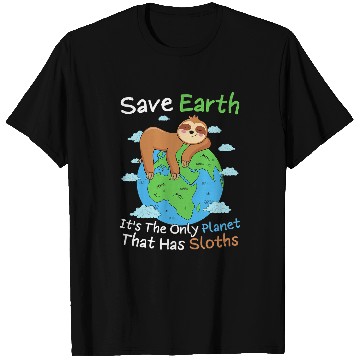 Discover Sloth Pet Save Earth It s The Only Planet That Has Sloths Earth Day T-Shirts