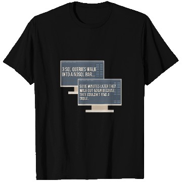 Discover 3 SQL Queries Walk Into A NoSQL Bar Computer Science 1 T-Shirts