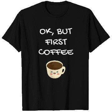 Discover Coffee Fun Ok but first Coffee 7 T-Shirts