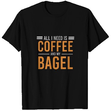 Discover Coffee Fun All I Need is Coffee and My Bagel caffeines Lover Addict T-Shirts