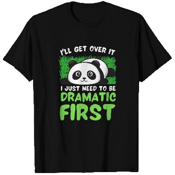Discover Panda Pet I ll Get Over It I Just Need To Be Dramatic First Panda T-Shirts