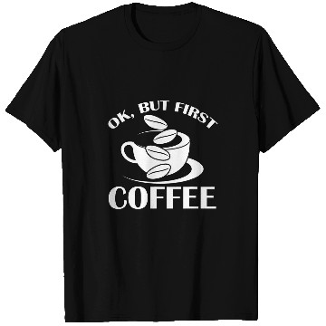 Discover Coffee Fun Okay But First Coffee White Coffee Beans caffeines Espresso T-Shirts