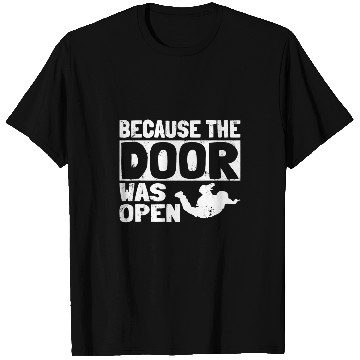 Discover Because The Door Was Open Skydiving Pun Parachutist Skydiver 4 T-Shirts