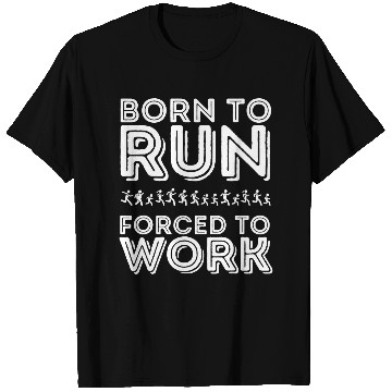 Discover Born to Run Forced to Work Funny Running 9 T-Shirts