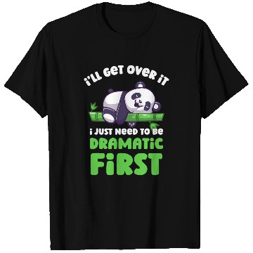 Discover Panda Pet Ill Get Over It I Just Need To Be Dramatic First Lazy Panda T-Shirts