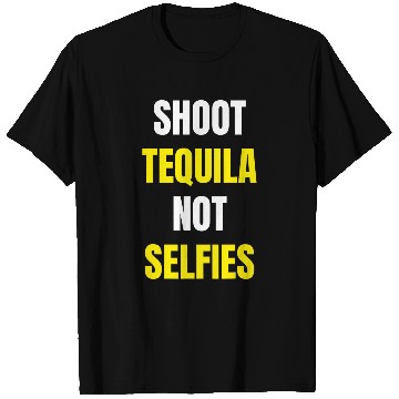 Discover Wines Fun Tequila Shoot Tequila Not Selfies T-Shirts