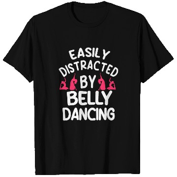 Discover Belly Dancing Oriental Dancer Eastern Easily Distracted T-Shirts