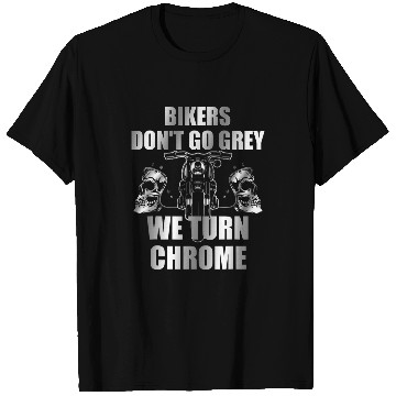 Discover Bikers Dont Go Grey We Turn Chrome 2 T-Shirts