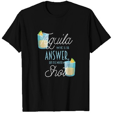 Discover Wines Fun Tequila May Not Be An Answer But It s Worth A Shot T-Shirts