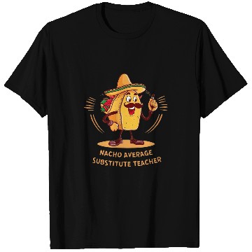Discover Nacho Average Substitute Teacher Cinco de Mayo Funny Mexican T-Shirts