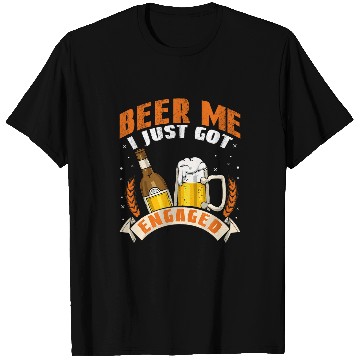 Discover Beer Fun Beer Me I Just Got Engaged Funny Engagement For Couples T-Shirts