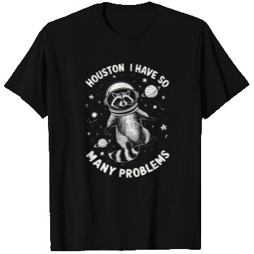 Discover Raccoon Pet Houston I Have So Many Problems Sarcasm T-Shirts
