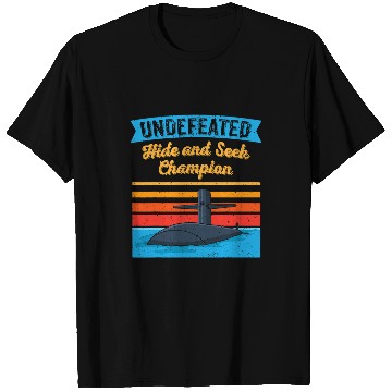 Discover Submariner Quote Undefeated Hide And Seek Champion Submarine T-Shirts