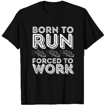 Discover Born to Run Forced to Work Funny Running T-Shirts