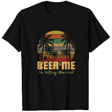 Discover Beer Fun Bachelorette Party Beer Me I m Getting Married Couples T-Shirts
