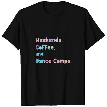 Discover Coffee Fun weekends coffee and dance comps Funny dance mom 2 T-Shirts