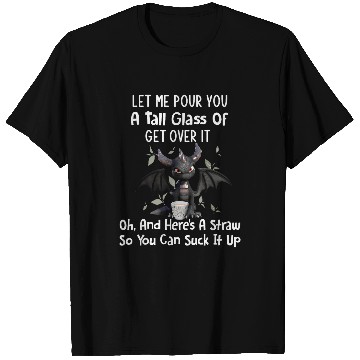 Discover Dragon Pet Let Me Pour You A Tall Glass Of Get Over It Funny Dragon T-Shirts