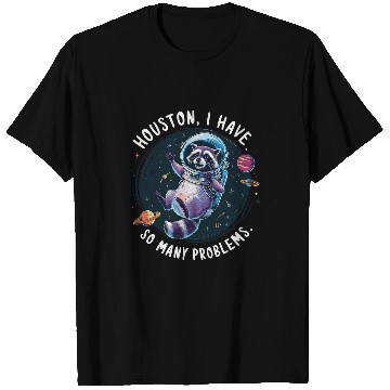 Discover Raccoon Pet Houston I Have So Many Problems T-Shirts