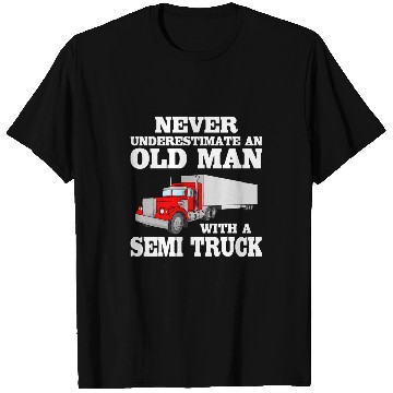 Discover Never Underestimate An Old Man With A Semi Truck Driver T-Shirts