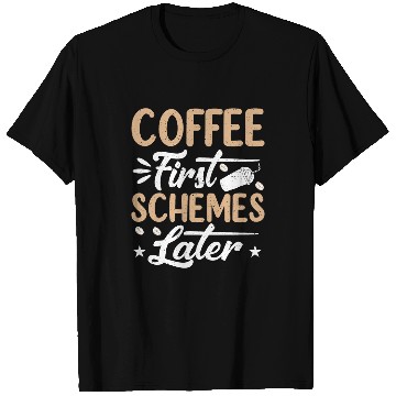 Discover Coffee First Schemes Later Funny Coffee Drinker Caffeine T-Shirts