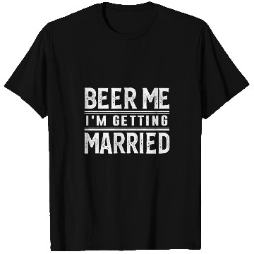 Discover Beer Fun Beer Me I m Getting Married Bride Groom Bachelor Party T-Shirts