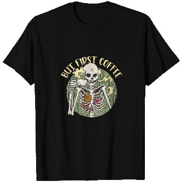 Discover Coffee Fun Skeletons But First Coffee T-Shirts