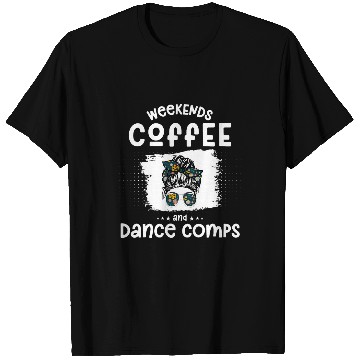 Discover Coffee Fun weekends coffee and dance comps Funny dance mom 4 T-Shirts