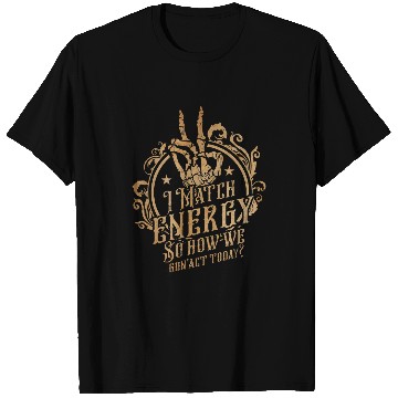 Discover I Match Energy So How We Gon Act Today Funny Sarcastic T-Shirts