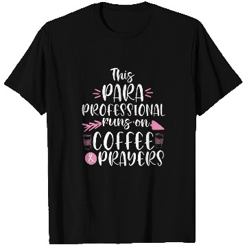 Discover Coffee Fun Paraprofessional runs on Coffee Prayers Teacher Assistant T-Shirts