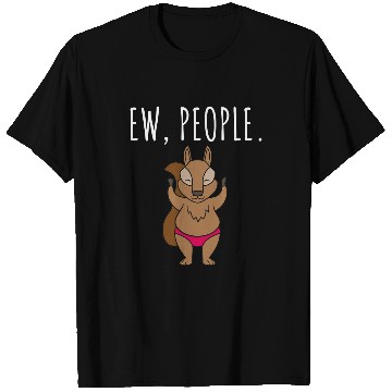 Discover Squirrel Pet Ew People Squirrel T-Shirts