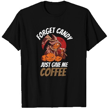 Discover Coffee Fun Forget Candy Just Give Me Coffee Grim Reaper T-Shirts