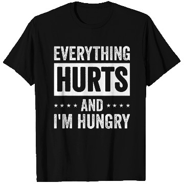 Discover Everything Hurts And Im Hungry 10 T-Shirts