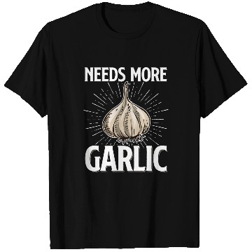 Discover Needs more Garlic 24 T-Shirts
