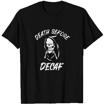 Discover Coffee Fun Purists Rejoice Show Your Passion Death Before Decaf T-Shirts