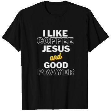 Discover Coffee Fun I Like Coffee Jesus And Good Prayer Christian Easter Pray T-Shirts
